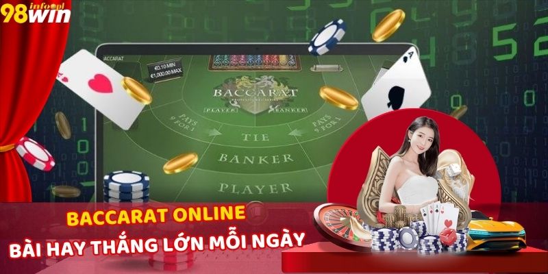 Baccarat Online Tại 98WIN – Kịch Tính, Dễ Chơi, Dễ Thắng