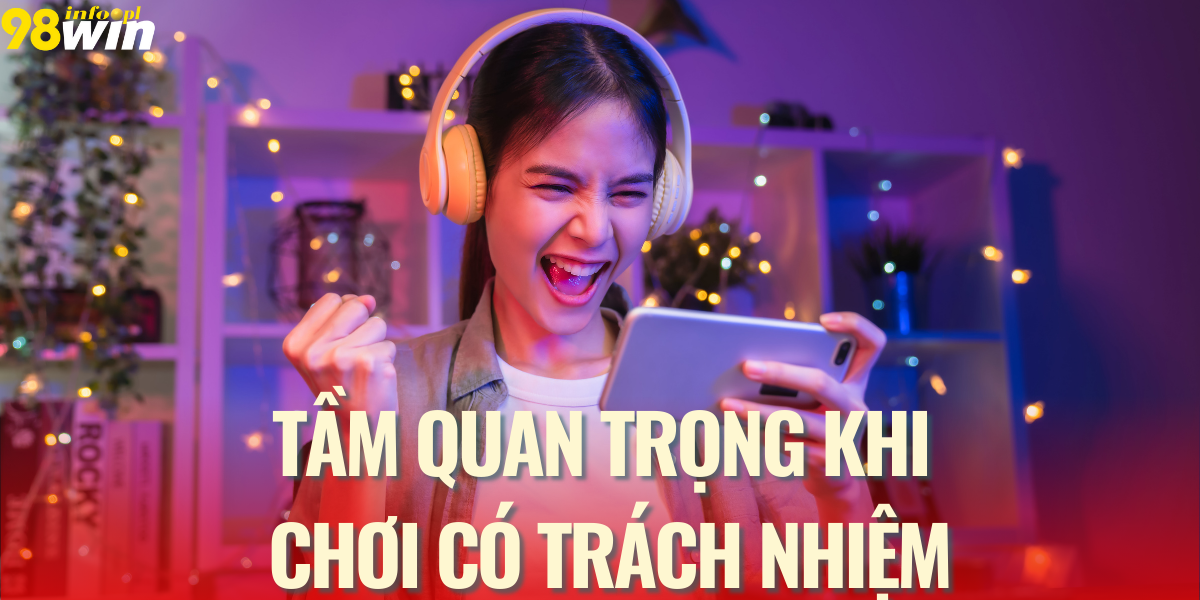 Tầm quan trọng của việc chơi có trách nhiệm