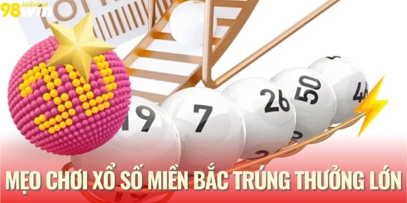Mẹo chơi xổ số miền Bắc trúng thưởng lớn